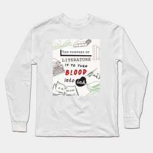 T.S. Eliot quote: The purpose of literature is to turn blood into ink. Long Sleeve T-Shirt